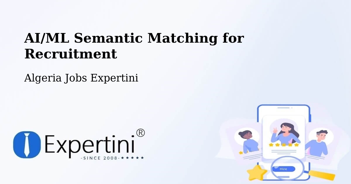 AI/ML Semantic Matching for Recruitment - Algeria Jobs Expertini