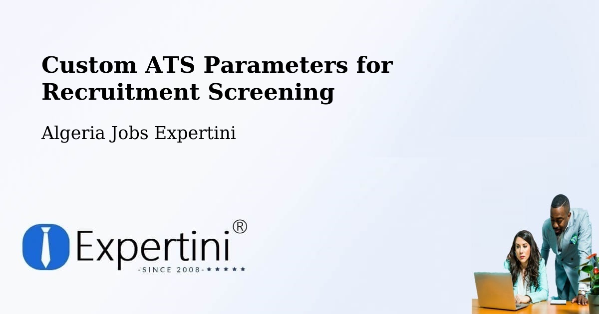 Custom ATS Parameters for Recruitment Screening - Algeria Jobs Expertini