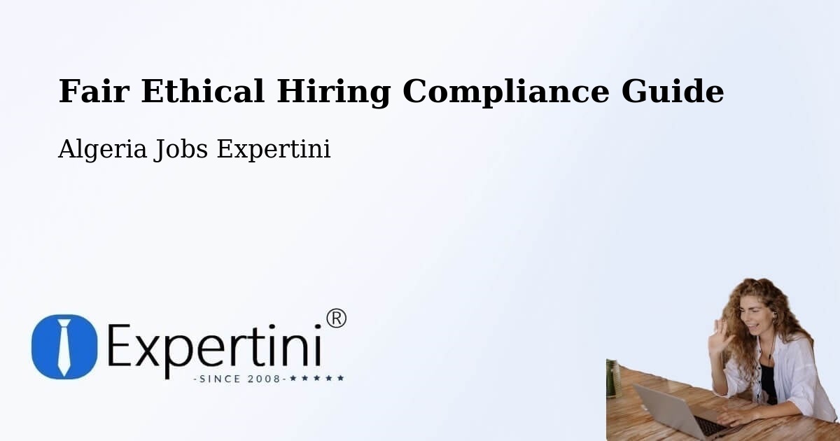 Fair Ethical Hiring Compliance Guide - Algeria Jobs Expertini