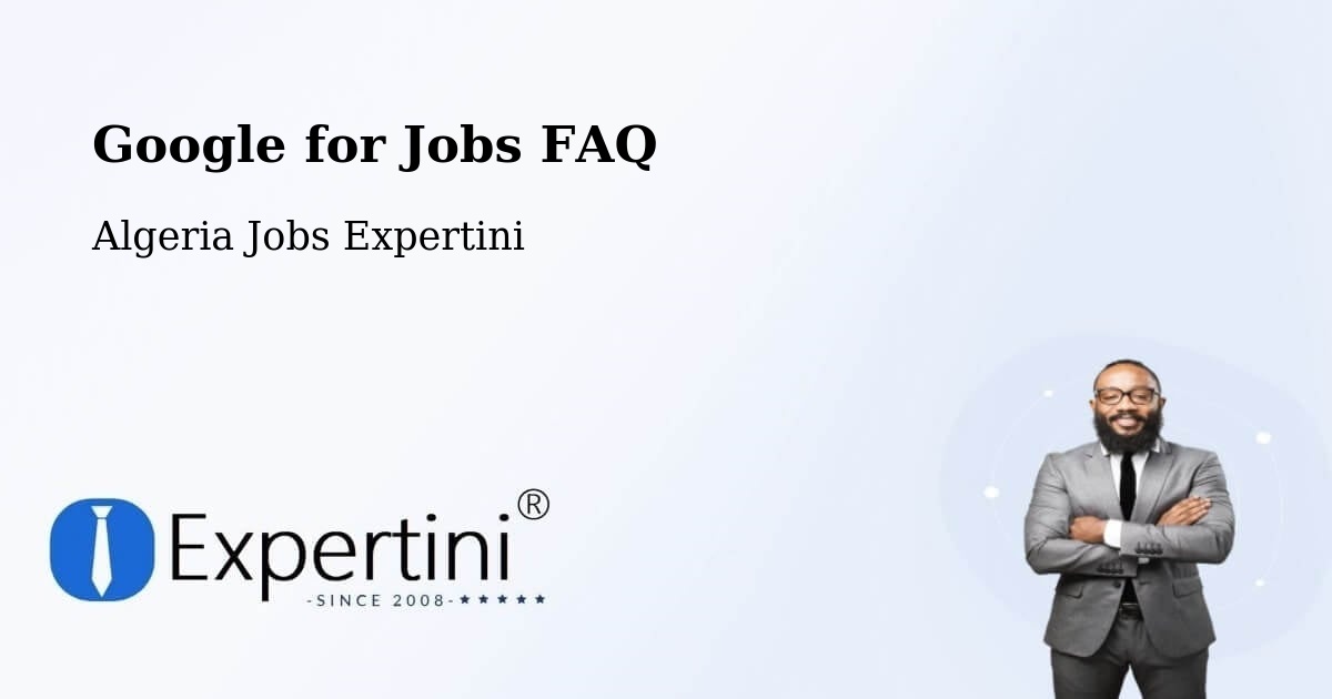 Google for Jobs FAQ - Algeria Jobs Expertini