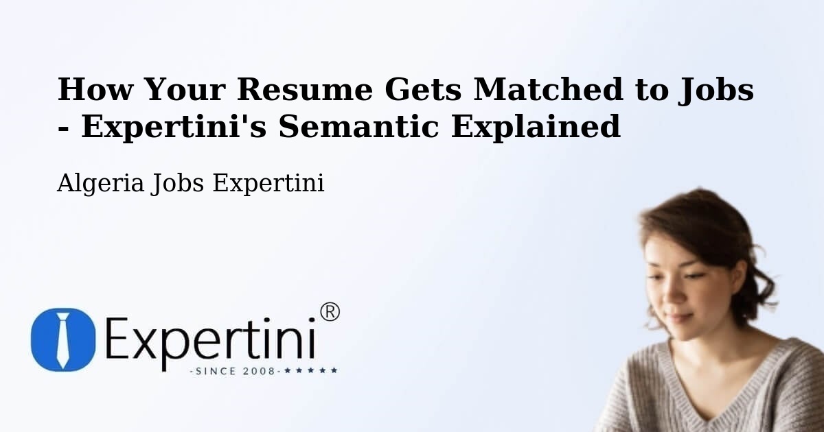 How Your Resume Gets Matched to Jobs - Expertini's Semantic Explained - Algeria Jobs Expertini