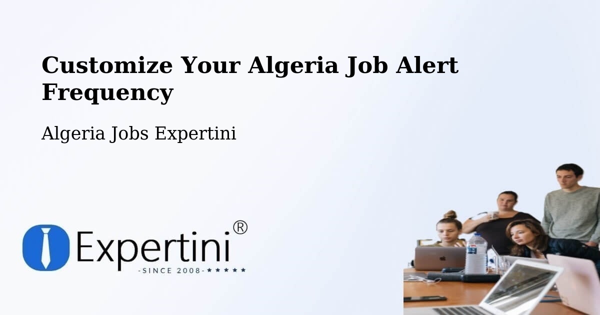 Customize Your Algeria Job Alert Frequency - Algeria Jobs Expertini
