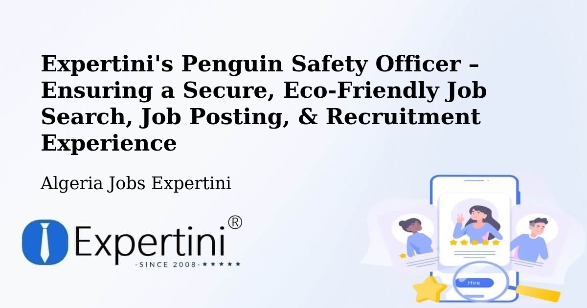 Expertini's Penguin Safety Officer – Ensuring a Secure, Eco-Friendly Job Search, Job Posting, & Recruitment Experience - Algeria Jobs Expertini